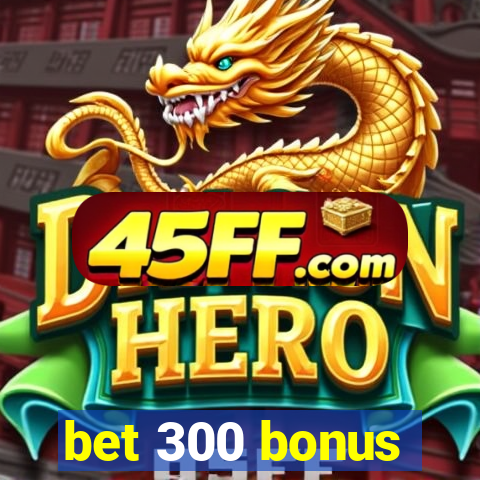bet 300 bonus